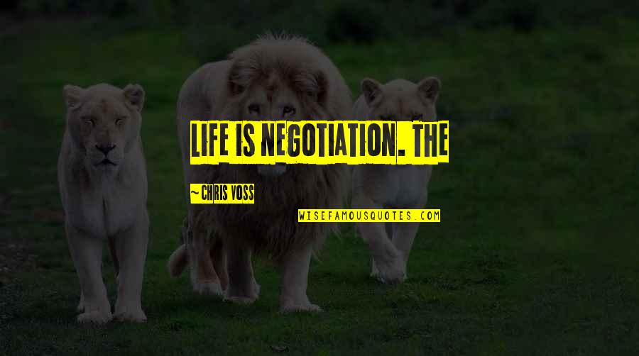 L. Thomas Holdcroft Quotes By Chris Voss: Life is negotiation. The