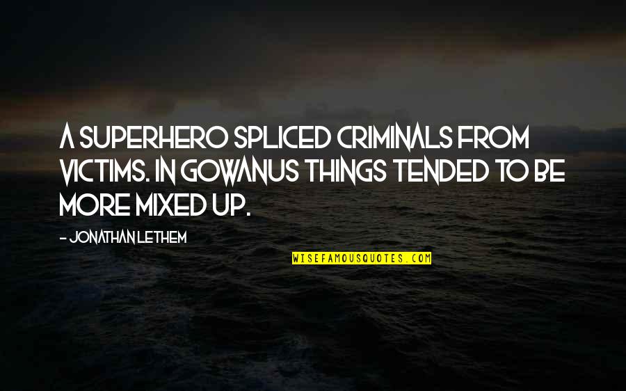 L. Thomas Holdcroft Quotes By Jonathan Lethem: A superhero spliced criminals from victims. In Gowanus