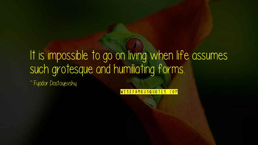 L Tido Quotes By Fyodor Dostoyevsky: It is impossible to go on living when