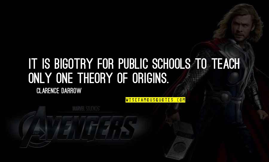 L Tjens Padmanabhan Quotes By Clarence Darrow: It is bigotry for public schools to teach L Tjens Padmanabhan Quotes By Clarence Darrow: It is bigotry for public schools to teach