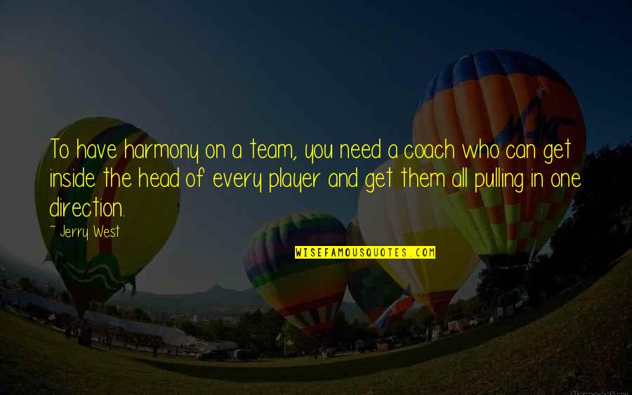 L V Creations Fragrance Oils Quotes By Jerry West: To have harmony on a team, you need L V Creations Fragrance Oils Quotes By Jerry West: To have harmony on a team, you need
