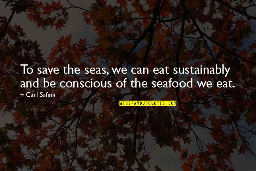 L V Seafood Quotes By Carl Safina: To save the seas, we can eat sustainably