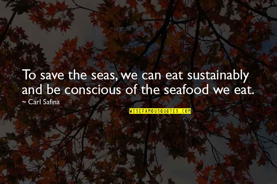 L V Seafood Quotes By Carl Safina: To save the seas, we can eat sustainably L V Seafood Quotes By Carl Safina: To save the seas, we can eat sustainably
