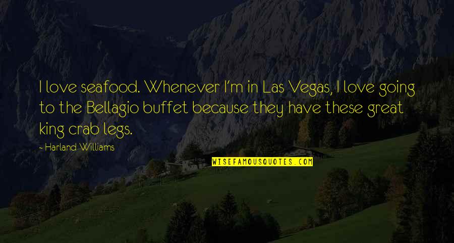 L V Seafood Quotes By Harland Williams: I love seafood. Whenever I'm in Las Vegas,