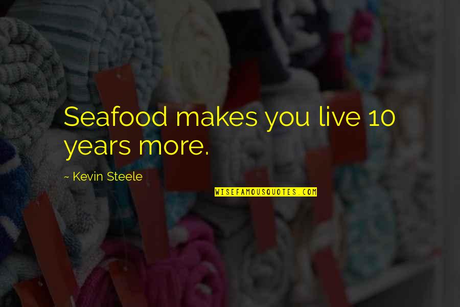 L V Seafood Quotes By Kevin Steele: Seafood makes you live 10 years more. L V Seafood Quotes By Kevin Steele: Seafood makes you live 10 years more.