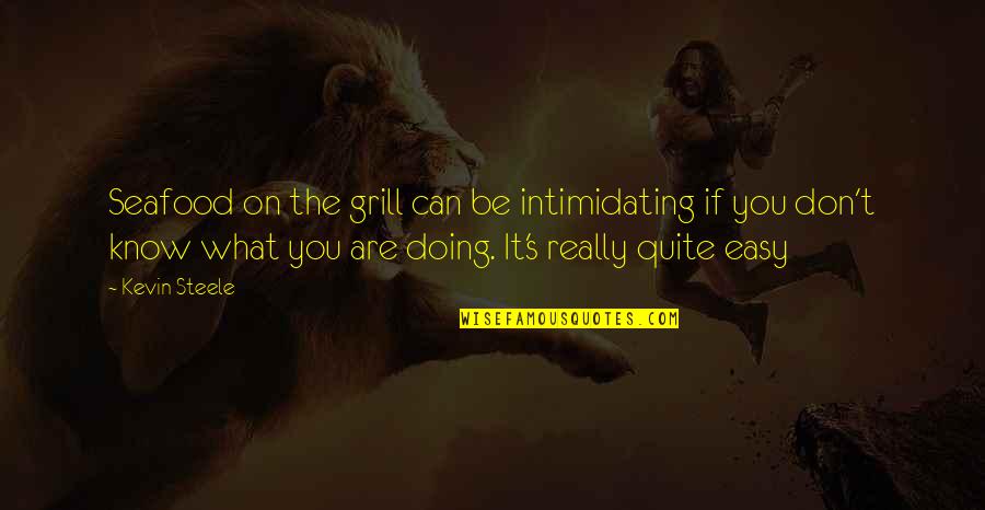 L V Seafood Quotes By Kevin Steele: Seafood on the grill can be intimidating if L V Seafood Quotes By Kevin Steele: Seafood on the grill can be intimidating if