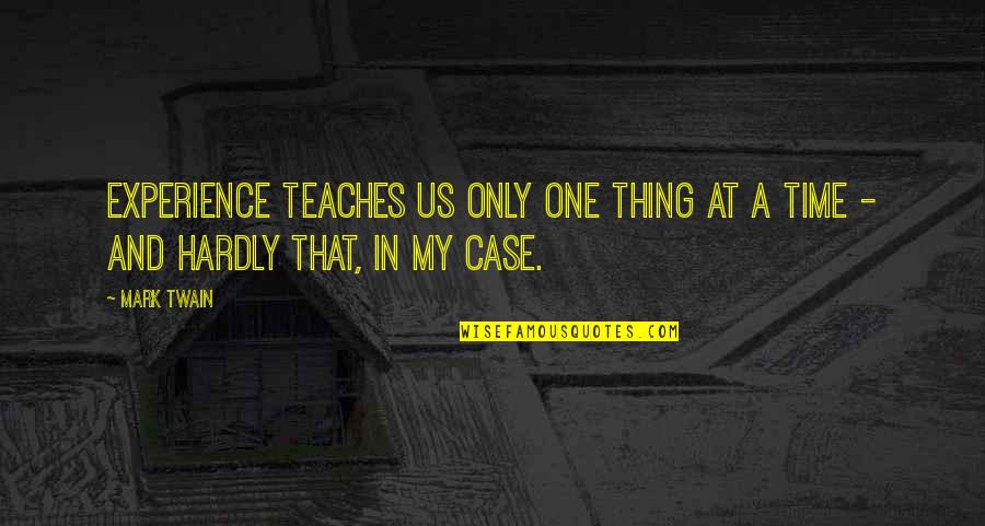 L Ves Arriver Avec Dictionnaires Quotes By Mark Twain: Experience teaches us only one thing at a