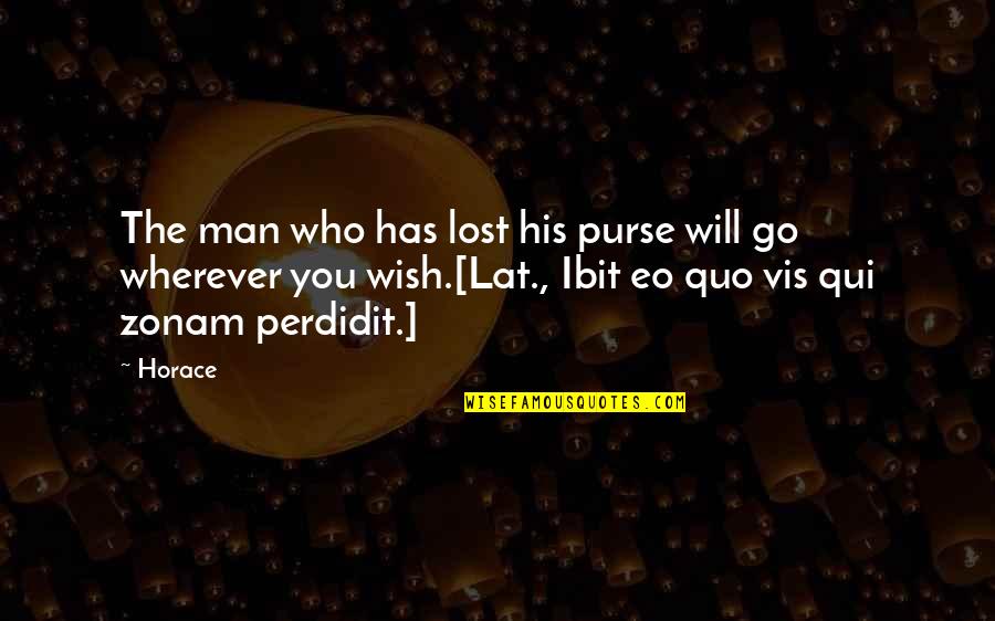 L Vis Quotes By Horace: The man who has lost his purse will