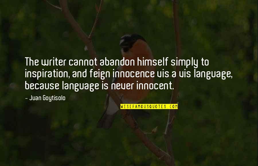 L Vis Quotes By Juan Goytisolo: The writer cannot abandon himself simply to inspiration,