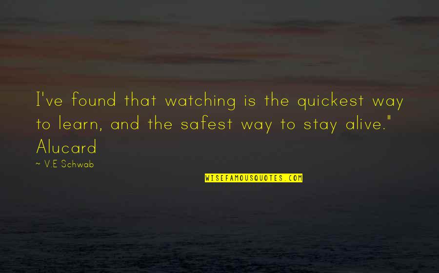 L W Currey Rare Books Quotes By V.E Schwab: I've found that watching is the quickest way L W Currey Rare Books Quotes By V.E Schwab: I've found that watching is the quickest way