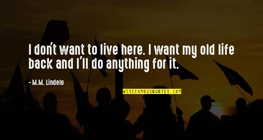 L W Supply Company Quotes By M.M. Lindelo: I don't want to live here. I want