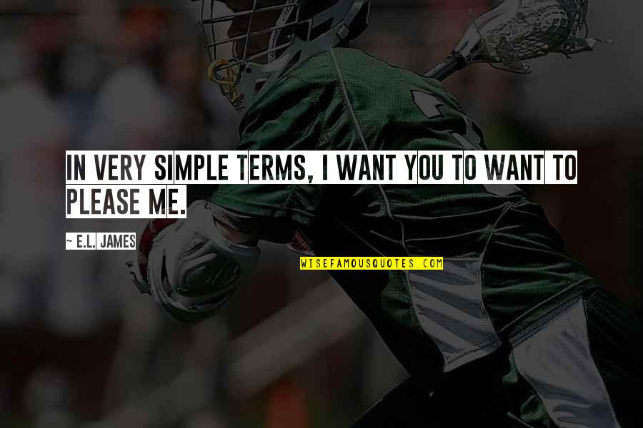 L Want You Quotes By E.L. James: In very simple terms, I want you to