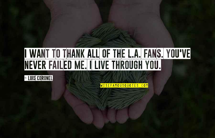 L Want You Quotes By Luis Coronel: I want to thank all of the L.A.