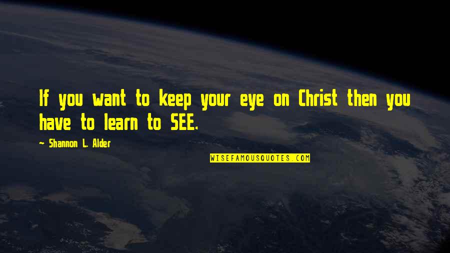 L Want You Quotes By Shannon L. Alder: If you want to keep your eye on L Want You Quotes By Shannon L. Alder: If you want to keep your eye on