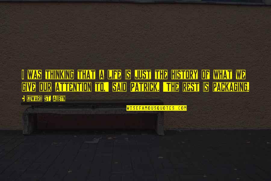 L Wengarten Quotes By Edward St. Aubyn: I was thinking that a life is just L Wengarten Quotes By Edward St. Aubyn: I was thinking that a life is just