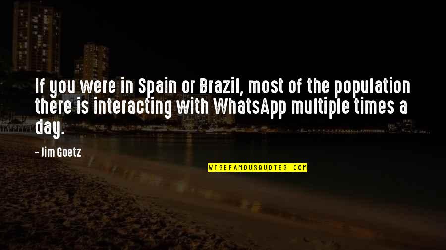 L Whatsapp Quotes By Jim Goetz: If you were in Spain or Brazil, most