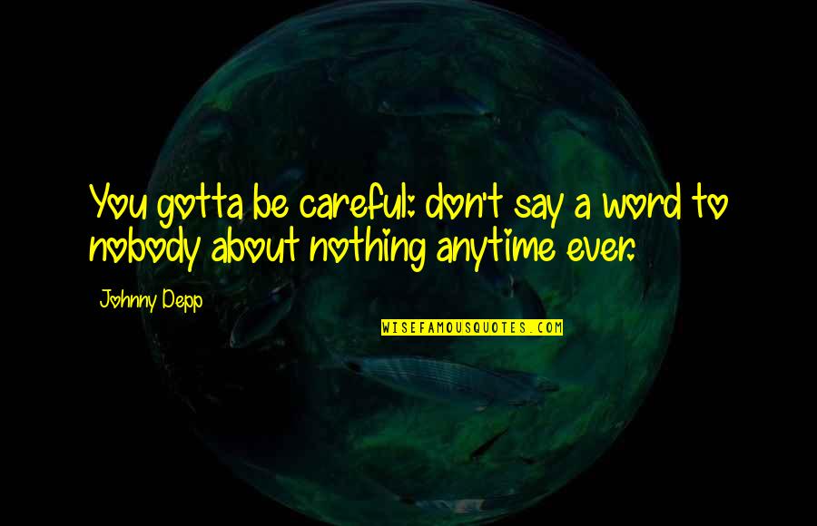 L Word Funny Quotes By Johnny Depp: You gotta be careful: don't say a word