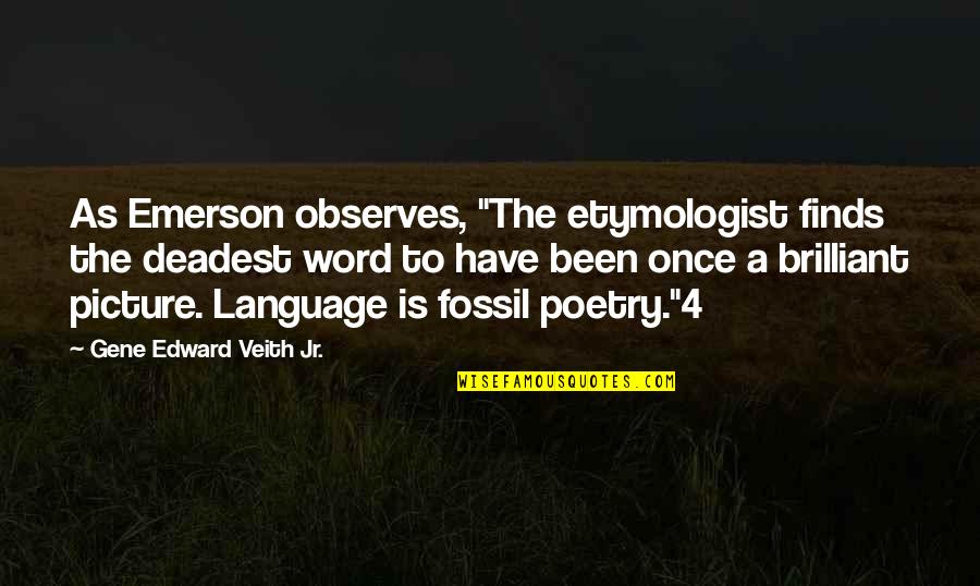 L Word Picture Quotes By Gene Edward Veith Jr.: As Emerson observes, "The etymologist finds the deadest