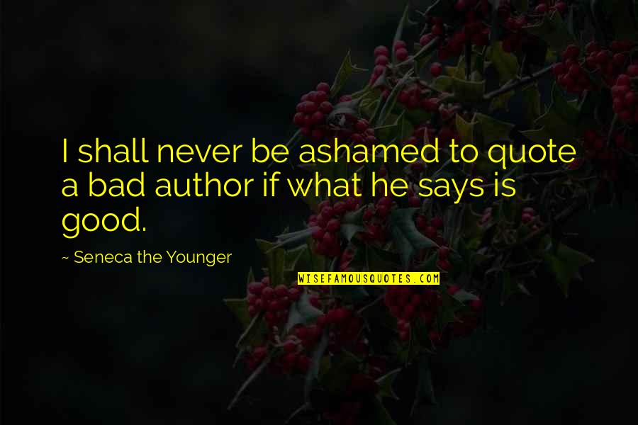 L Word Picture Quotes By Seneca The Younger: I shall never be ashamed to quote a