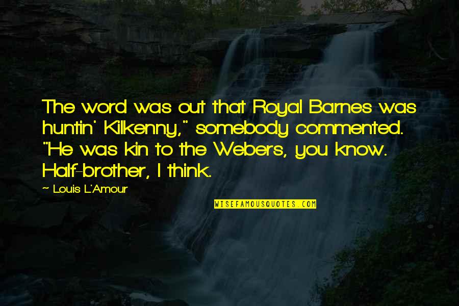 L Word Quotes By Louis L'Amour: The word was out that Royal Barnes was