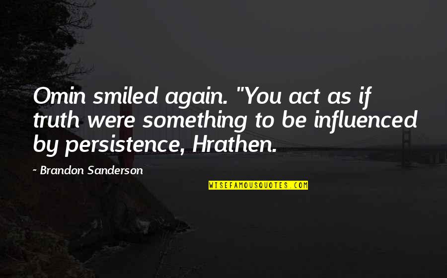 L Wrench Quotes By Brandon Sanderson: Omin smiled again. "You act as if truth L Wrench Quotes By Brandon Sanderson: Omin smiled again. "You act as if truth