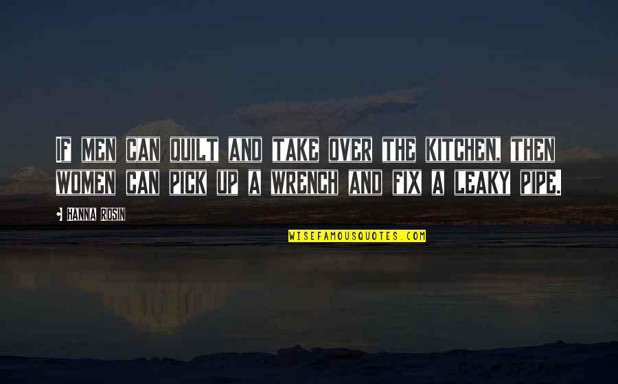 L Wrench Quotes By Hanna Rosin: If men can quilt and take over the L Wrench Quotes By Hanna Rosin: If men can quilt and take over the