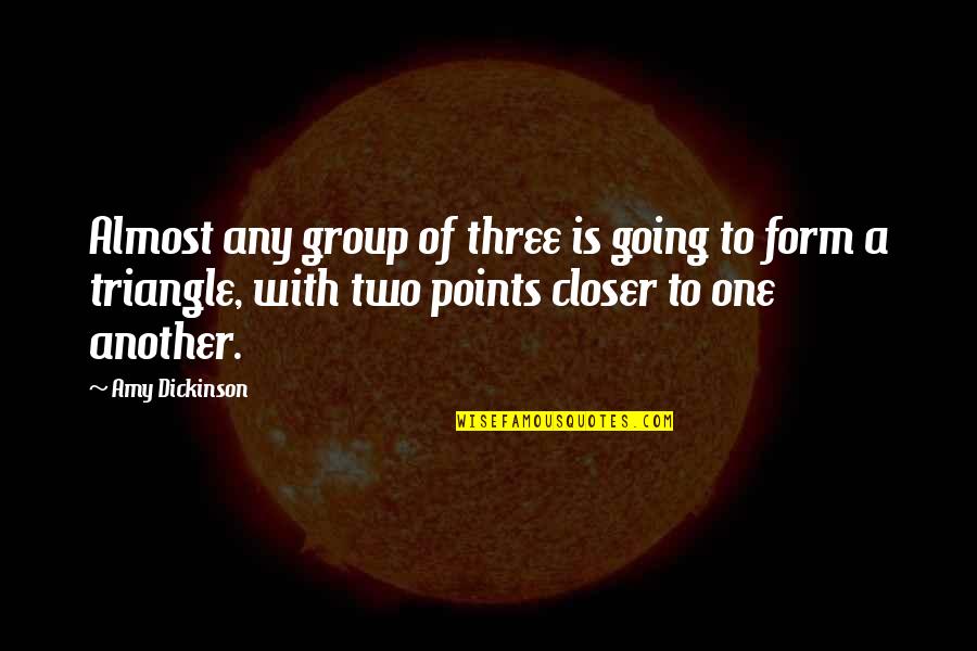 L Y Group Quotes By Amy Dickinson: Almost any group of three is going to