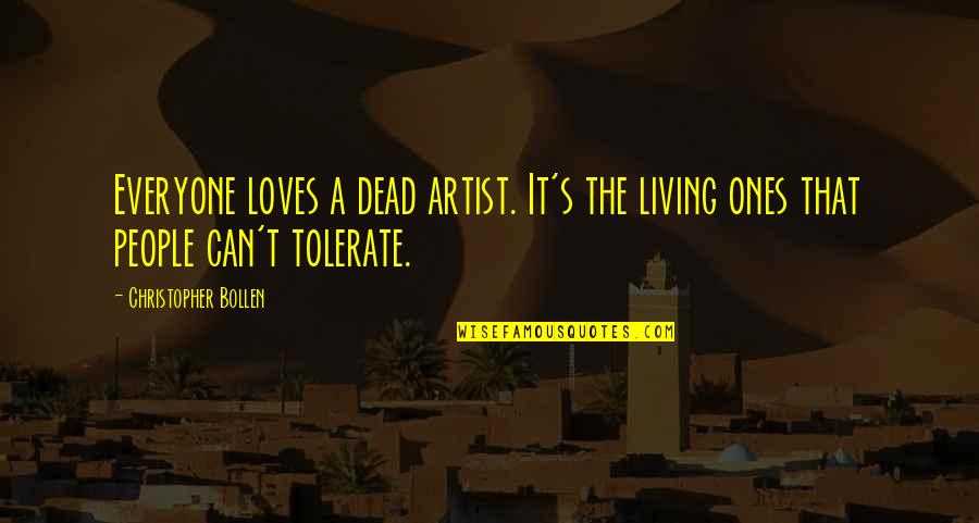 L Yordum Sandim Quotes By Christopher Bollen: Everyone loves a dead artist. It's the living L Yordum Sandim Quotes By Christopher Bollen: Everyone loves a dead artist. It's the living