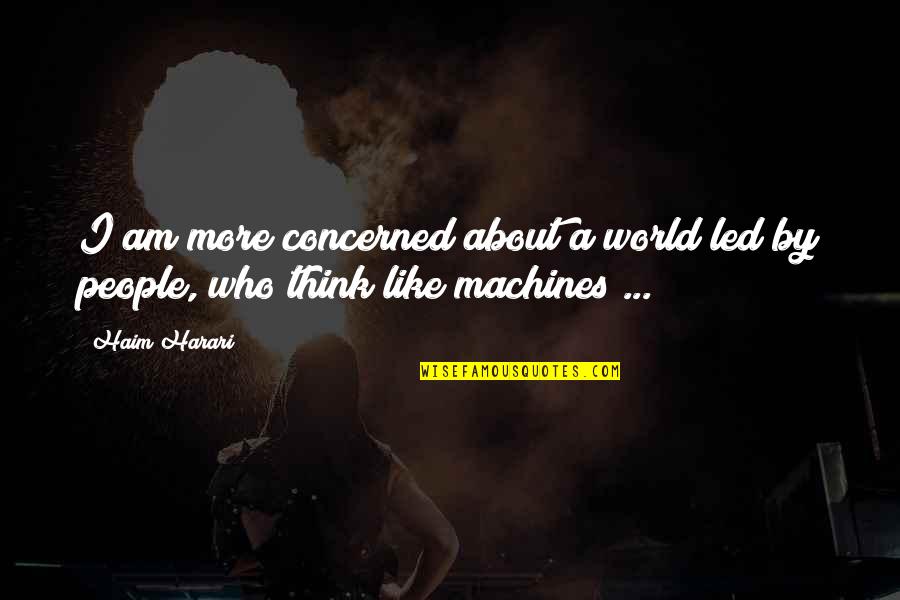 L Yorum Mesajlar Quotes By Haim Harari: I am more concerned about a world led