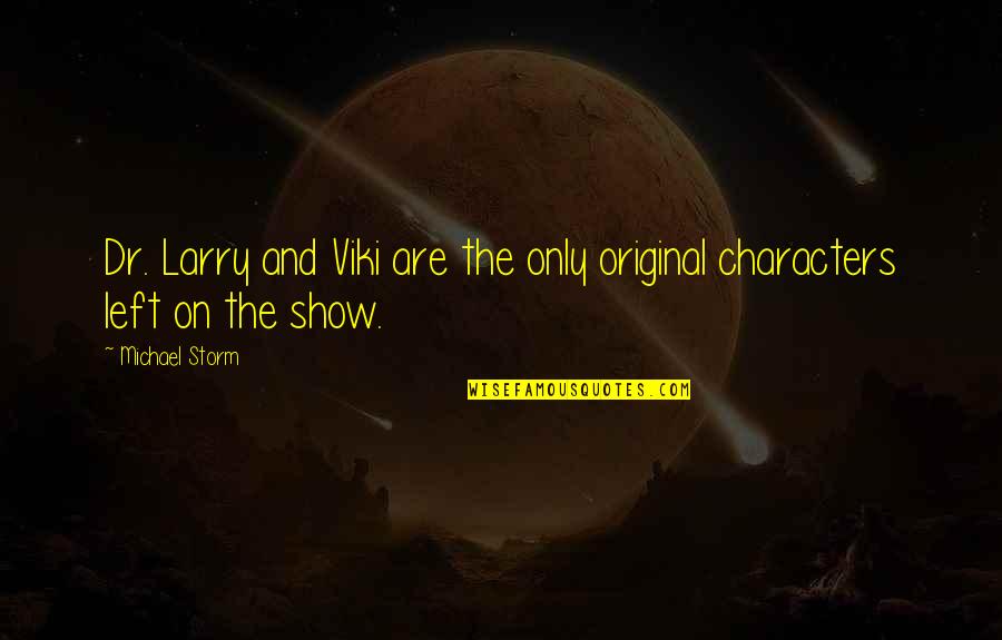 L Yorum Mesajlar Quotes By Michael Storm: Dr. Larry and Viki are the only original