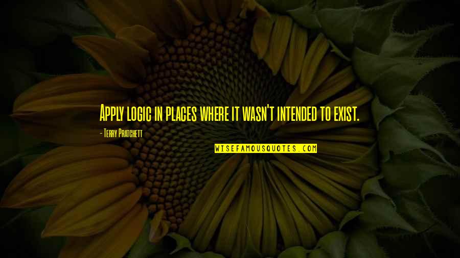 L Yorum Mesajlar Quotes By Terry Pratchett: Apply logic in places where it wasn't intended L Yorum Mesajlar Quotes By Terry Pratchett: Apply logic in places where it wasn't intended