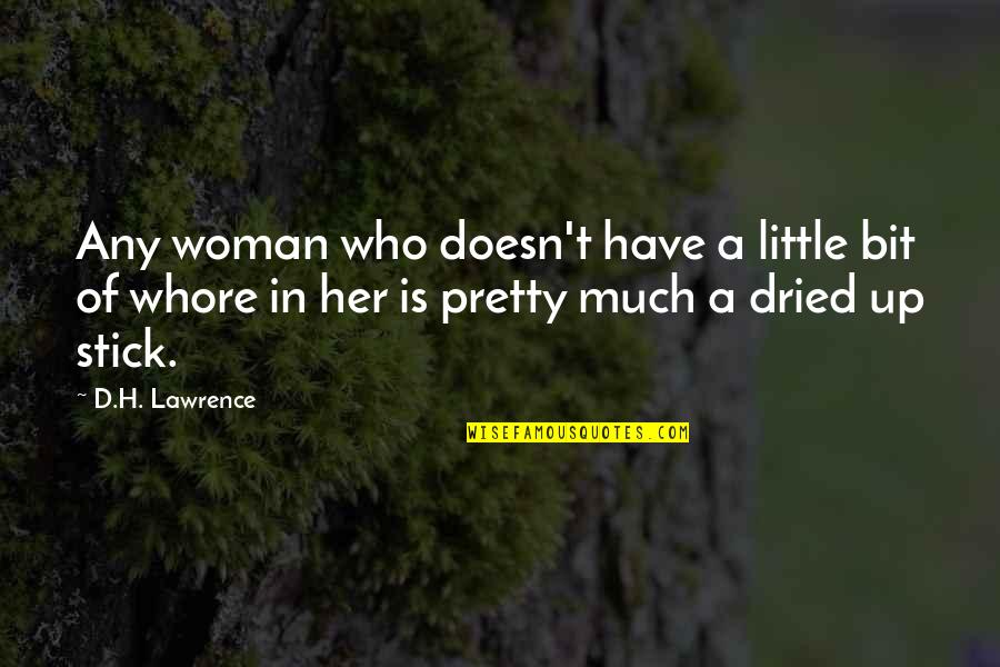 L Z Quotes By D.H. Lawrence: Any woman who doesn't have a little bit L Z Quotes By D.H. Lawrence: Any woman who doesn't have a little bit