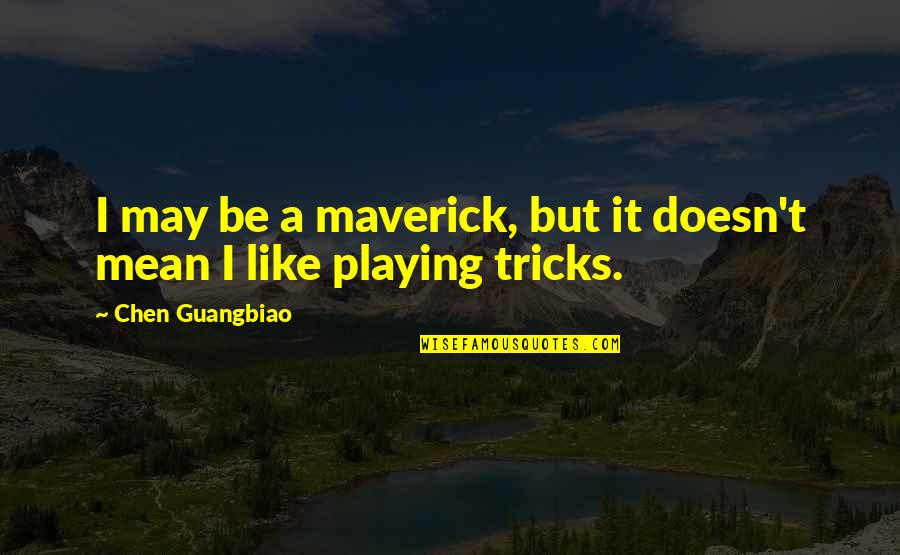 L Zeres Nyomtat Quotes By Chen Guangbiao: I may be a maverick, but it doesn't