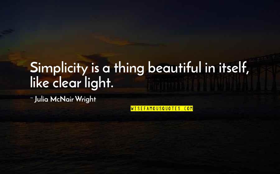 L1 Vs L2 Quotes By Julia McNair Wright: Simplicity is a thing beautiful in itself, like