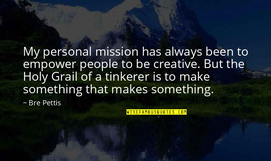L14 30r Quotes By Bre Pettis: My personal mission has always been to empower L14 30r Quotes By Bre Pettis: My personal mission has always been to empower