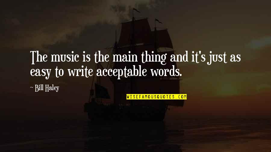 L144 Quotes By Bill Haley: The music is the main thing and it's