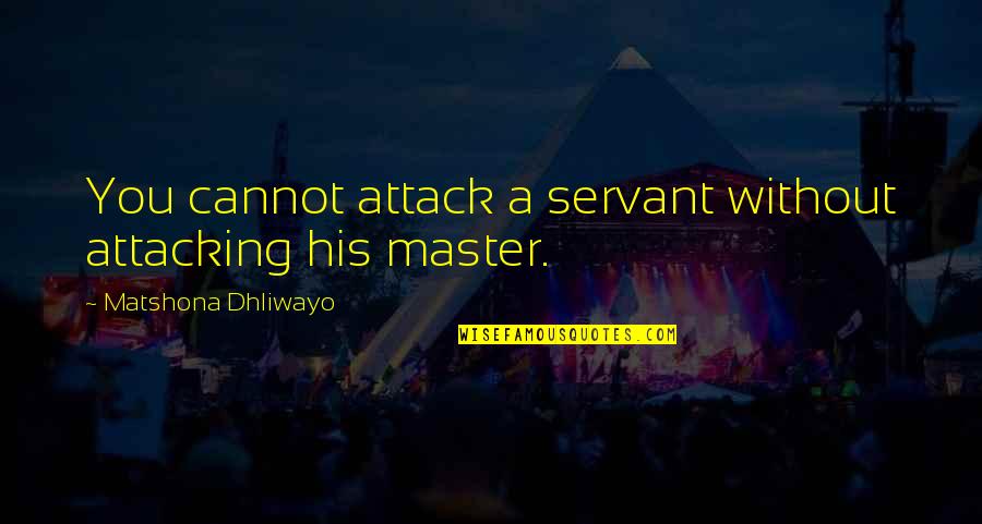 L144 Quotes By Matshona Dhliwayo: You cannot attack a servant without attacking his L144 Quotes By Matshona Dhliwayo: You cannot attack a servant without attacking his