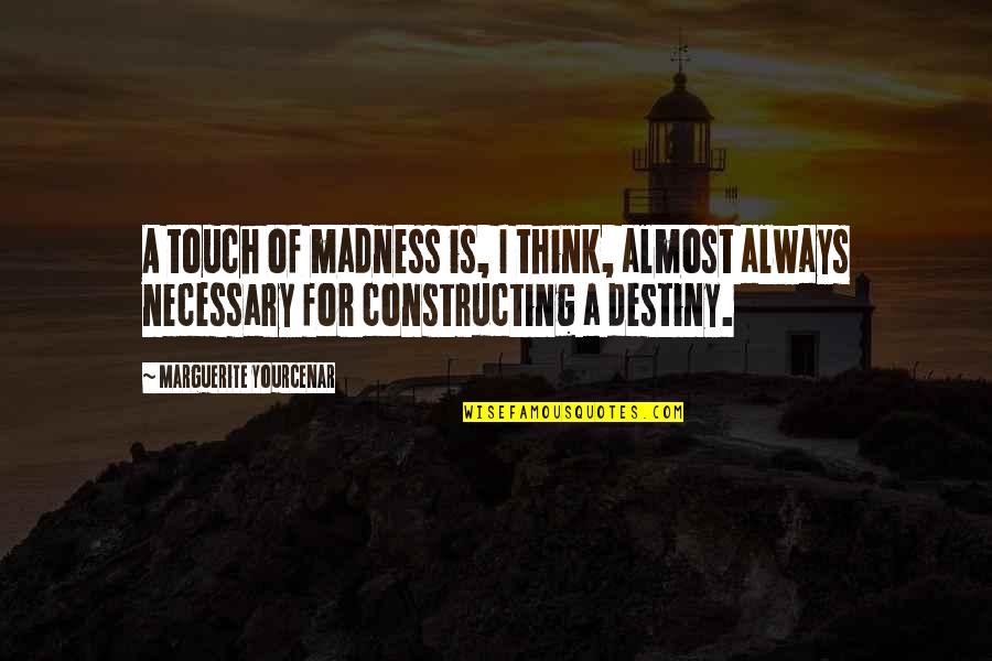 L4d Nick Quotes By Marguerite Yourcenar: A touch of madness is, I think, almost