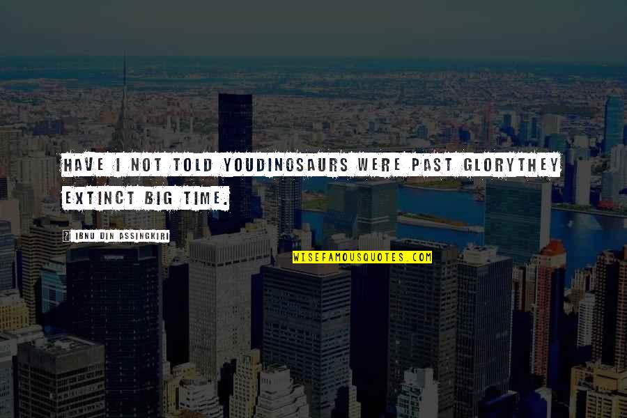 L4d2 Bill Quotes By Ibnu Din Assingkiri: Have I not told youdinosaurs were past glorythey L4d2 Bill Quotes By Ibnu Din Assingkiri: Have I not told youdinosaurs were past glorythey