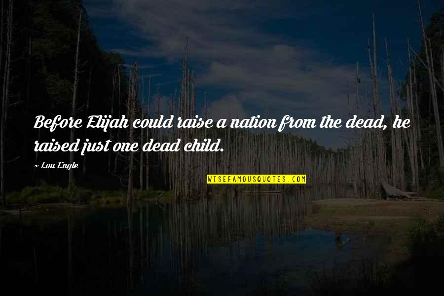 L4d2 Bill Quotes By Lou Engle: Before Elijah could raise a nation from the