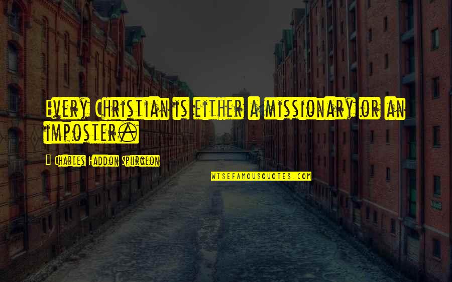 L76 Quotes By Charles Haddon Spurgeon: Every Christian is either a missionary or an L76 Quotes By Charles Haddon Spurgeon: Every Christian is either a missionary or an