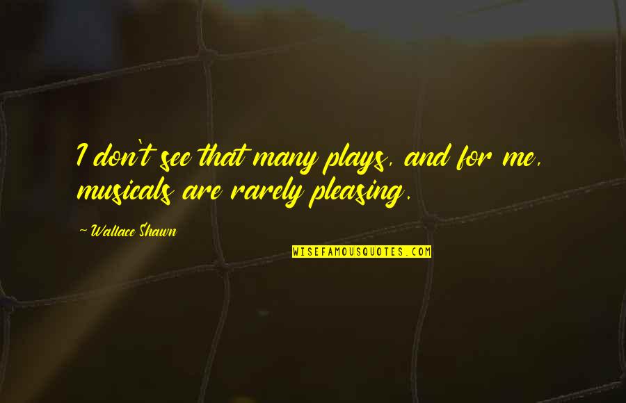 L79 Quotes By Wallace Shawn: I don't see that many plays, and for