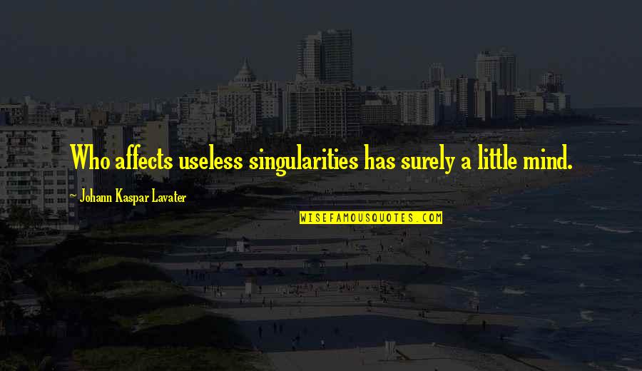 L85a1 Quotes By Johann Kaspar Lavater: Who affects useless singularities has surely a little