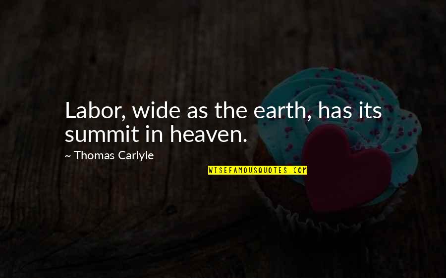 L85a2 Quotes By Thomas Carlyle: Labor, wide as the earth, has its summit