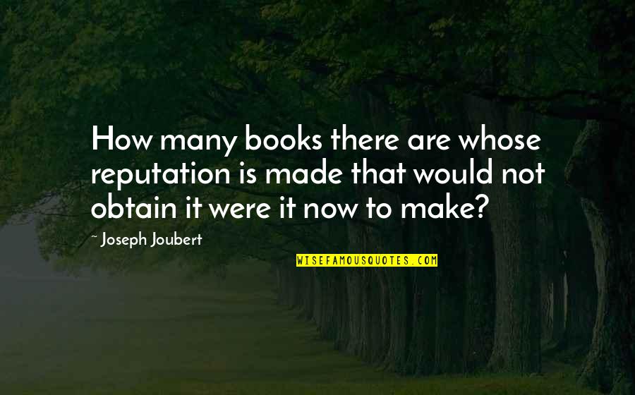 L8fe Quotes By Joseph Joubert: How many books there are whose reputation is