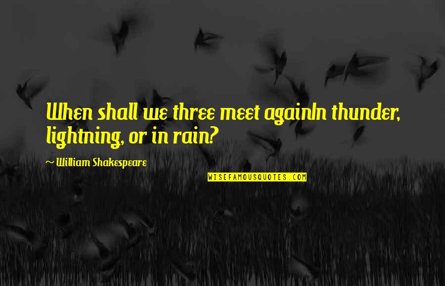 L8r Text Quotes By William Shakespeare: When shall we three meet againIn thunder, lightning,