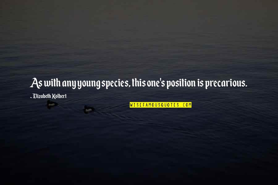 L9it Li Quotes By Elizabeth Kolbert: As with any young species, this one's position L9it Li Quotes By Elizabeth Kolbert: As with any young species, this one's position