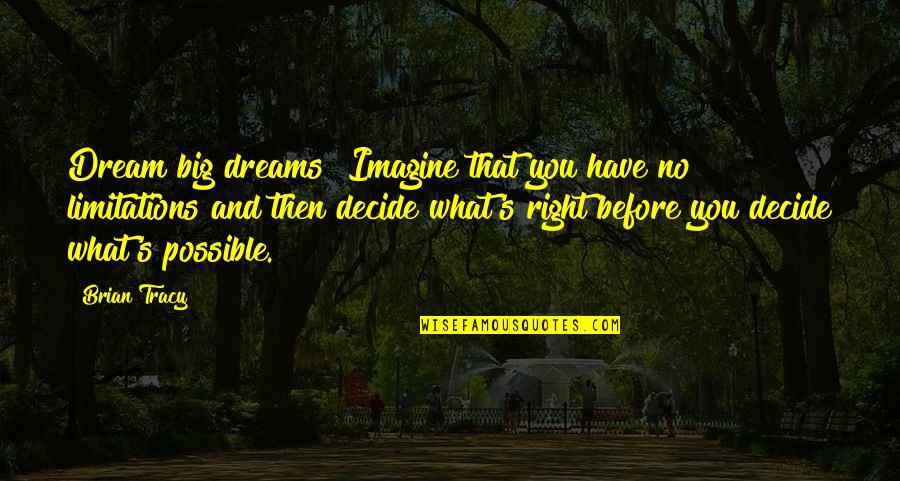 L9itha Quotes By Brian Tracy: Dream big dreams! Imagine that you have no L9itha Quotes By Brian Tracy: Dream big dreams! Imagine that you have no