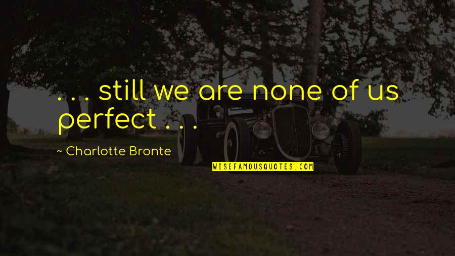 La Bamba Connie Valenzuela Quotes By Charlotte Bronte: . . . still we are none of La Bamba Connie Valenzuela Quotes By Charlotte Bronte: . . . still we are none of