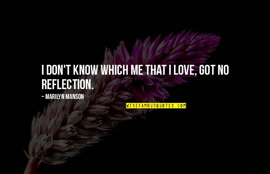 La Bamba Quotes By Marilyn Manson: I don't know which me that I love, La Bamba Quotes By Marilyn Manson: I don't know which me that I love,